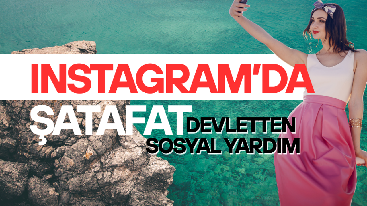 Instagram’da şatafat, devletten sosyal yardım