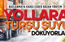 Yollara turşu suyu döküyorlar