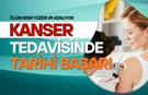 Kanser tedavisinde tarihi başarı