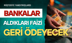 BANKALAR ALDIKLARI HAKSIZ FAİZİ İADE ETMEK ZORUNDA