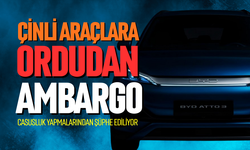 Çinli menşeli araçlara ordudan ambargo