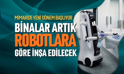Binalar artık robotlara göre inşa edilecek!