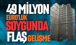 49 milyon Euro’luk soygunda flaş gelişme