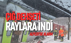 ÇIĞ DEHŞETİ RAYLARA İNDİ