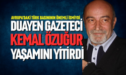 DUAYEN GAZETECİ KEMAL ÖZUĞUR YAŞAMINI YİTİRDİ