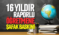 16 yıldır raporlu öğretmene şafak baskını