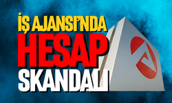 İş Ajansı’nda hesap skandalı