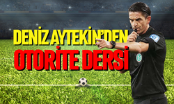 Deniz Aytekin’den otorite dersi
