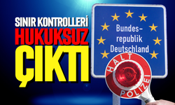 Sınır kontrolleri hukuksuz çıktı