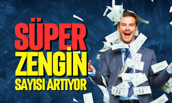 Süper zenginlerin sayısı artıyor