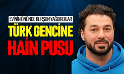Türk gencine hain pusu