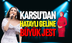 Karsu'dan Hataylı geline büyük jest