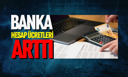 Banka hesap ücretleri arttı