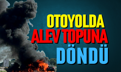 Otoyolda alev topuna döndü