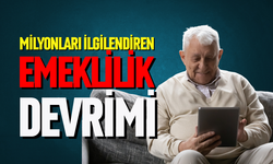 Milyonları ilgilendiren emeklilik devrimi