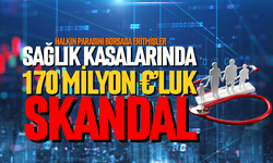 Sağlık kasalarında 170 milyon €’luk  skandal