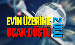 Evin üzerine uçak düştü