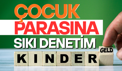 Çocuk parasına sıkı denetim geldi