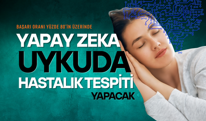 Yapay zeka uykuda hastalık tespiti yapacak