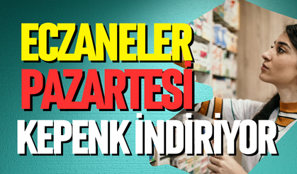Eczaneler pazartesi kepenk indiriyor
