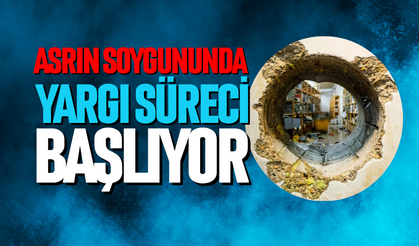 Asrın soygununda yargı süreci başlıyor