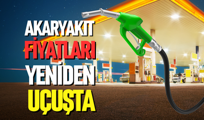 Akaryakıt fiyatları yeniden uçuşta