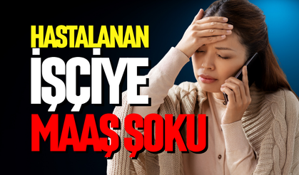 Hastalanan işçiye maaş şoku