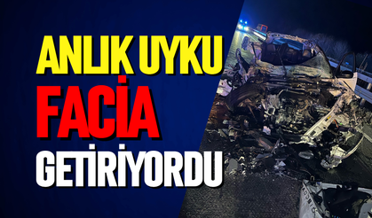 Anlık uyku facia getiriyordu!