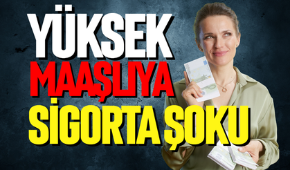 Yüksek maaşlıya sigorta primi şoku