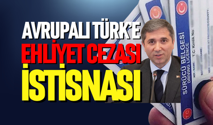 Avrupalı Türk'e ehliyet cezası istisnası
