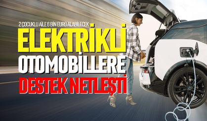 Elektrikli araçlara destek paketi netleşti