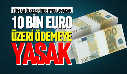 10 bin Euro üzeri nakit ödemeye yasak