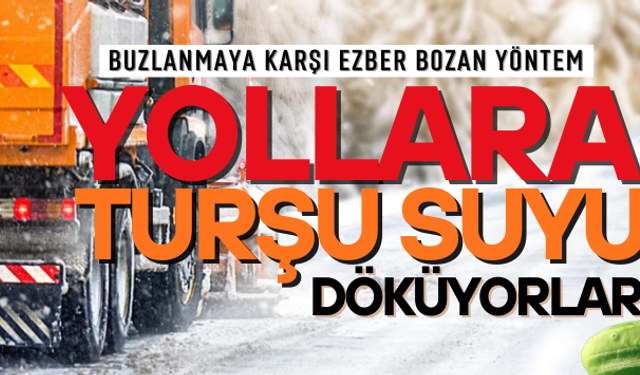 Yollara turşu suyu döküyorlar