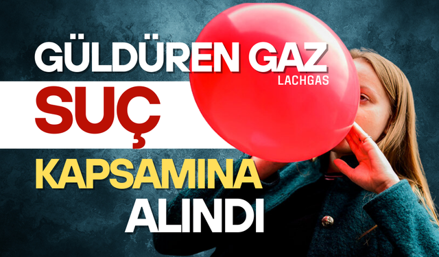 Güldüren gaz suç kapsamına alındı