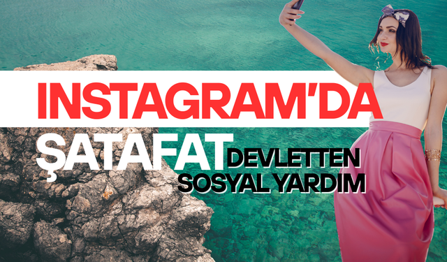 Instagram’da şatafat, devletten sosyal yardım