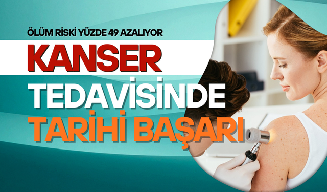 Kanser tedavisinde tarihi başarı
