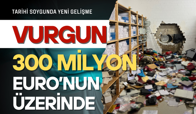 TARİHİ SOYGUNDA VURGUN 300 MİLYONUN ÜZERİNDE