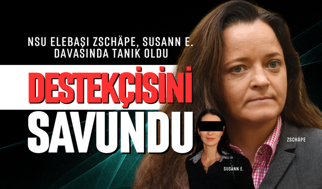 NSU elebaşı Zschäpe, Susann E. davasında tanık oldu