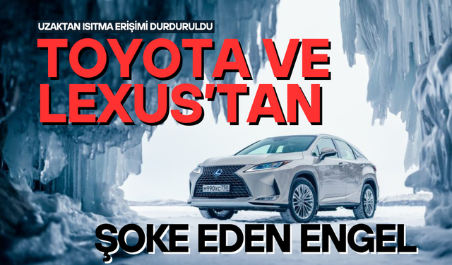 Toyota ve Lexus’tan şoke eden engel