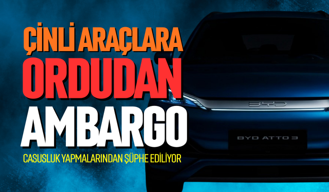 Çinli menşeli araçlara ordudan ambargo