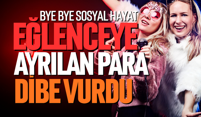 Eğlenceye ayrılan para dibe vurdu