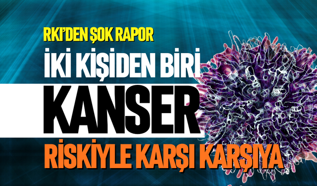 İki kişiden biri kanser riskiyle karşı karşıya