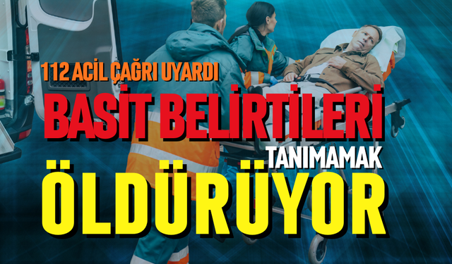 Basit belirtileri tanımamak öldürüyor