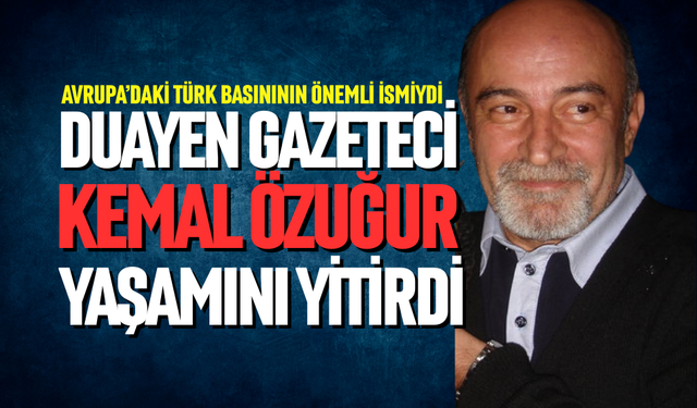 DUAYEN GAZETECİ KEMAL ÖZUĞUR YAŞAMINI YİTİRDİ