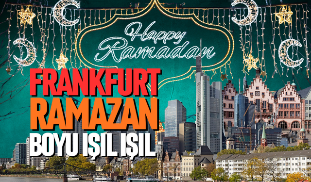 Frankfurt Ramazan boyu ışıl ışıl olacak
