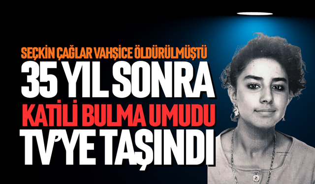 35 yıl sonra katili bulma umudu tv’ye taşındı