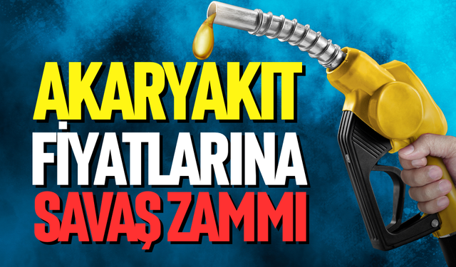 Akaryakıt fiyatlarına savaş zammı