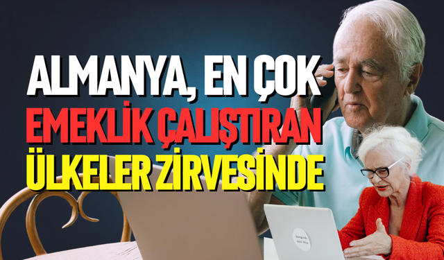 Almanya, en çok emekli çalıştıran ülkelerde zirveye çıktı