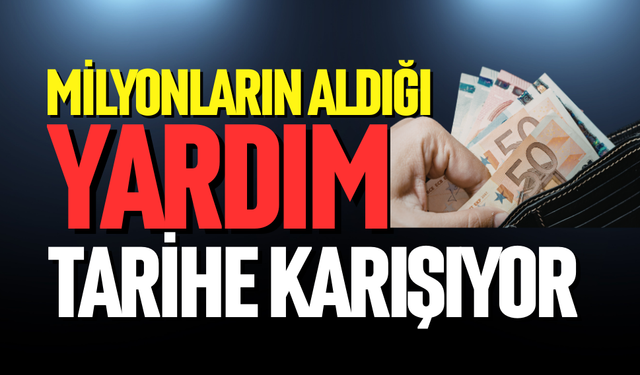 Milyonların aldığı ödenek tarihe karışıyor!