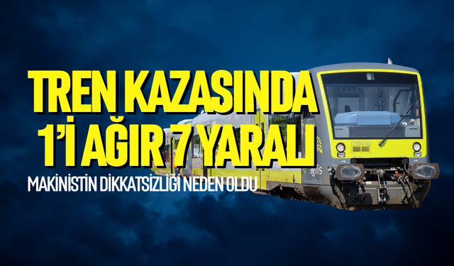 Tren kazasında 1’i ağır 7 yaralı